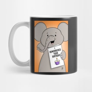 I Remembered Your Birthday! Mug